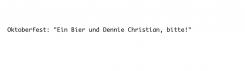 Slogan # 1023838 voor Bedenk een slogan voor schlagerzanger Dennie Christian tbv de Oktoberfesten wedstrijd
